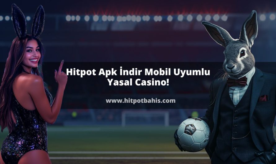 Hitpot Apk İndir Mobil Uyumlu Yasal Casino!